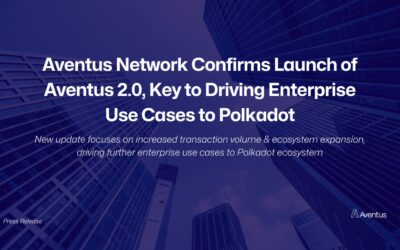 Aventus Network Confirms Launch of Aventus 2.0, Key to Driving Enterprise Use Cases to Polkadot